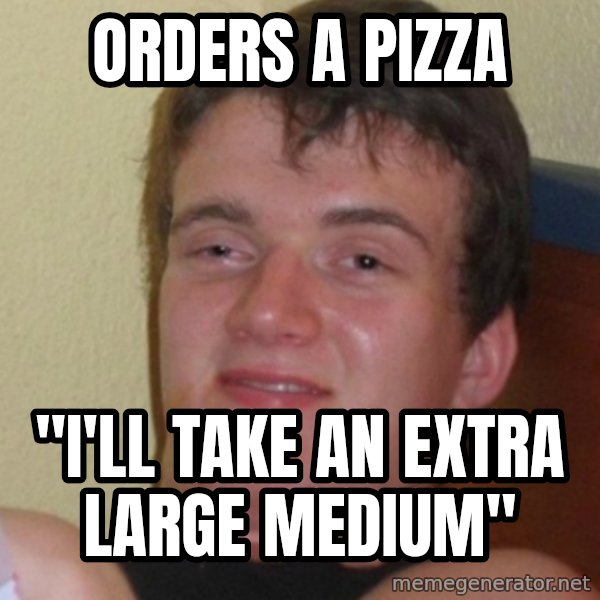 Stoner Stanley meme: orders a pizza / "i'll take an extra large medium"