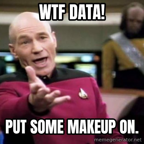 Picard Wtf meme: WTF data! / put some makeup on.