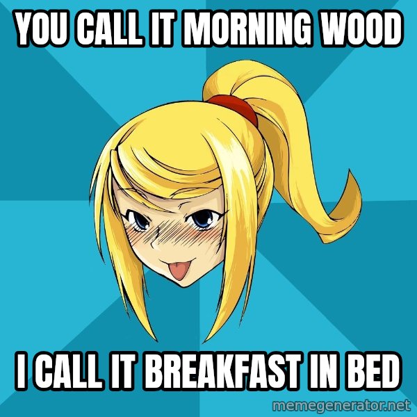 Horney Samus meme: you call it morning wood / i call it breakfast in bed
