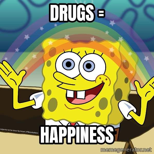 spongebob rainbow meme: DRUGS = / HAPPINESS