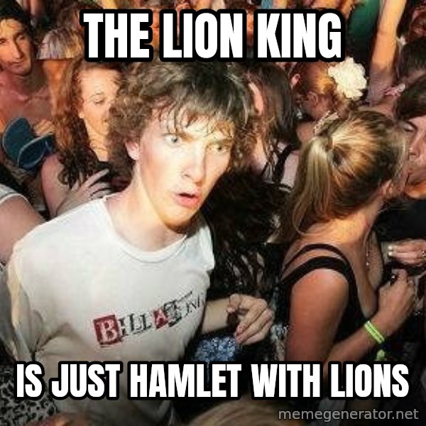 -Sudden Clarity Clarence meme: The lion king / is just hamlet with lions