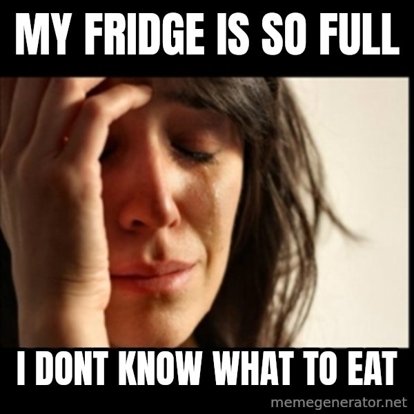 First World Problems meme: My Fridge is so full / i dont know what to eat