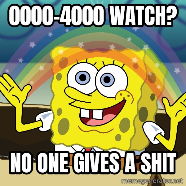 spongebob rainbow meme: 0000-4000 watch? / No one gives a shit