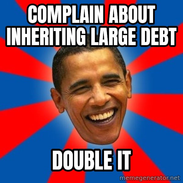 Obama meme: complain about inheriting large debt / double it