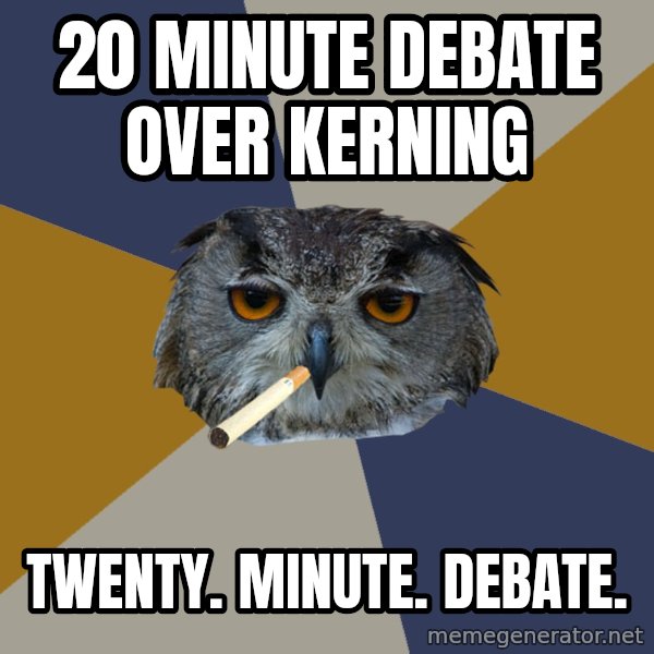 Art Student Owl meme: 20 minute debate over kerning / twenty. minute. debate.