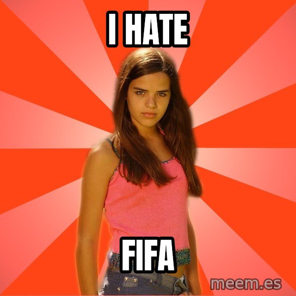 Jealous Girl meme: I HATE / FIFA