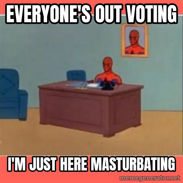 Masturbating Spider-Man meme: everyone's out voting / I'm just here masturbating