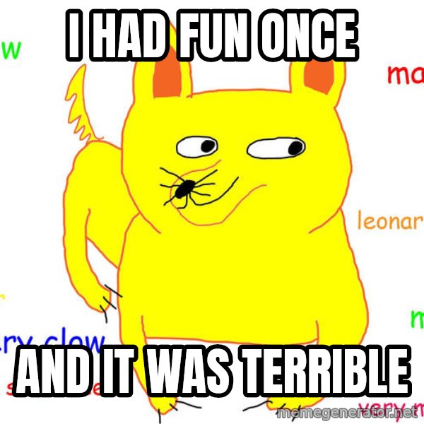 Grumpy Cat  meme: I had fun once / and it was terrible