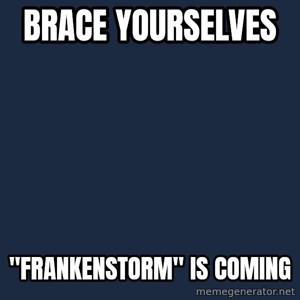 Winter is Coming meme: BRACE YOURSELVES / "FRANKENSTORM" IS COMING