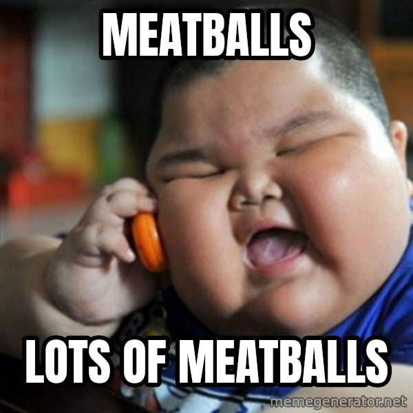 fat chinese kid meme: meatballs / lots of meatballs
