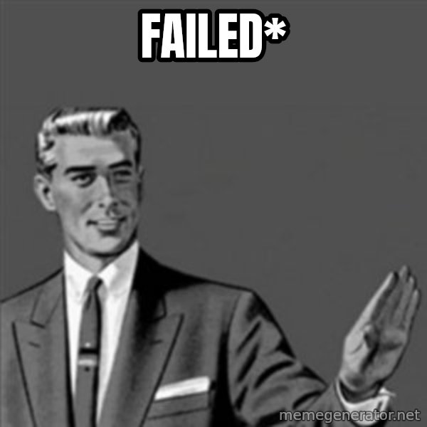 Correction Guy meme: FAILED*
