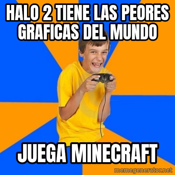 Annoying Gamer Kid meme: halo 2 tiene las peores graficas del mundo / juega minecraft