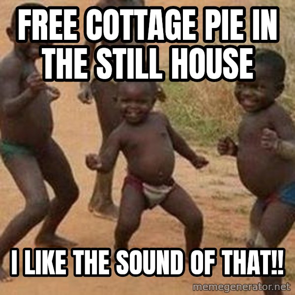 african children dancing meme: FREE COTTAGE PIE IN THE STILL HOUSE / I LIKE THE SOUND OF THAT!!