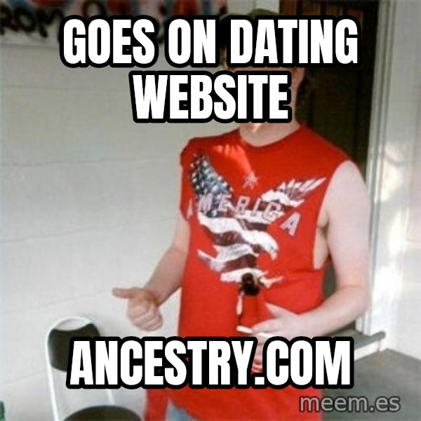 Redneck Randal meme: goes on dating website / ancestry.com