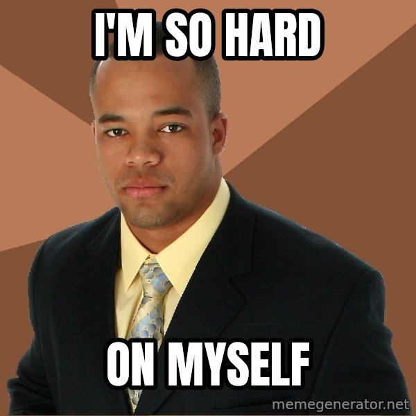 Successful Black Man meme: I'm So Hard / On Myself