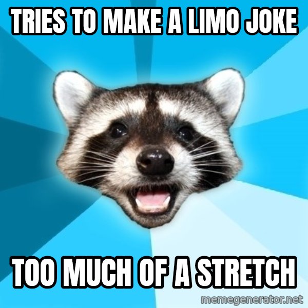 Lame Pun Coon meme: Tries to make a limo joke / Too much of a stretch