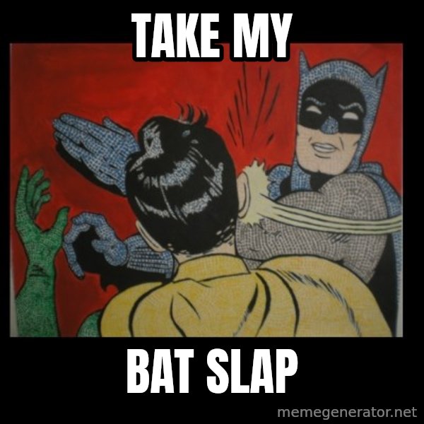 Batman Slappp meme: TAKE MY / BAT SLAP
