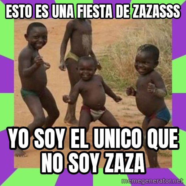 african kids dancing meme: esto es una fiesta de zazasss / yo soy el unico que no soy zaza