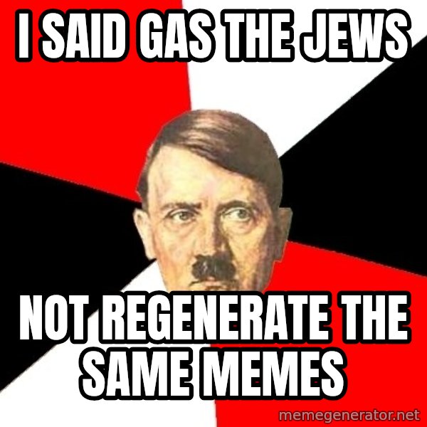 Advice Hitler meme: i said gas the jews / not REGENERATe the same memes