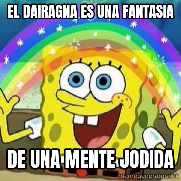 Imagination meme: el dairagna es una fantasia / de una mente jodida