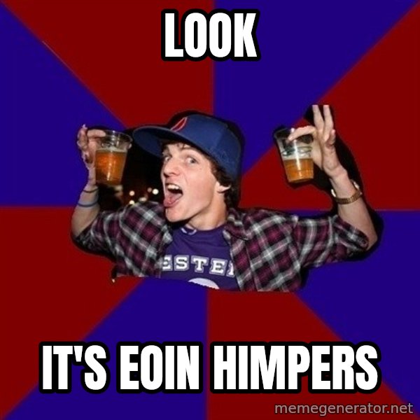 Sunny Student meme: LOOK / IT'S EOIN HIMPERS