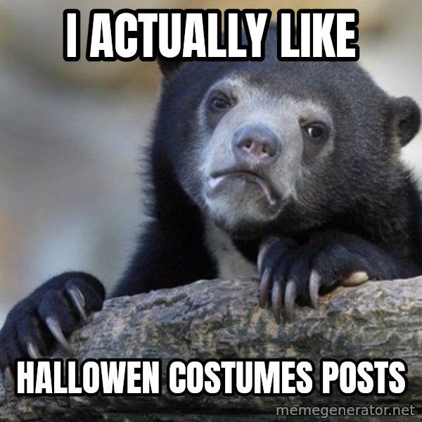 Confession Bear meme: I actually like / hallowen costumes posts