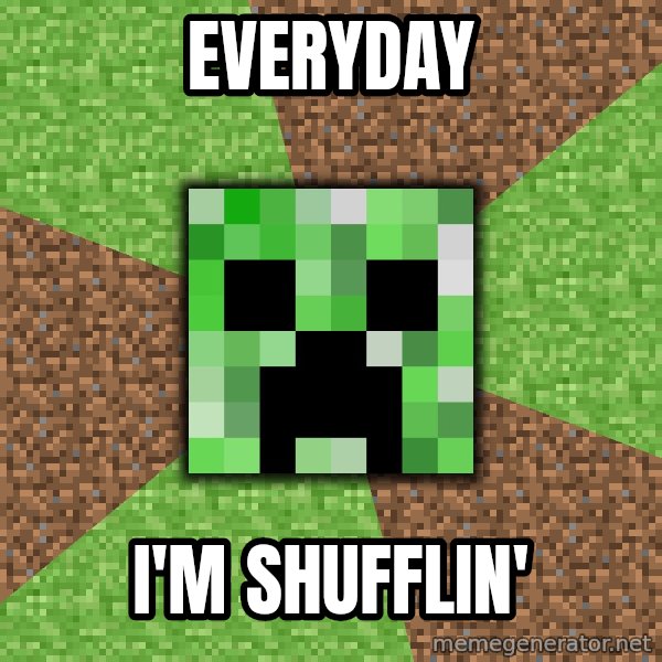 Minecraft Creeper meme: Everyday / I'm shufflin'