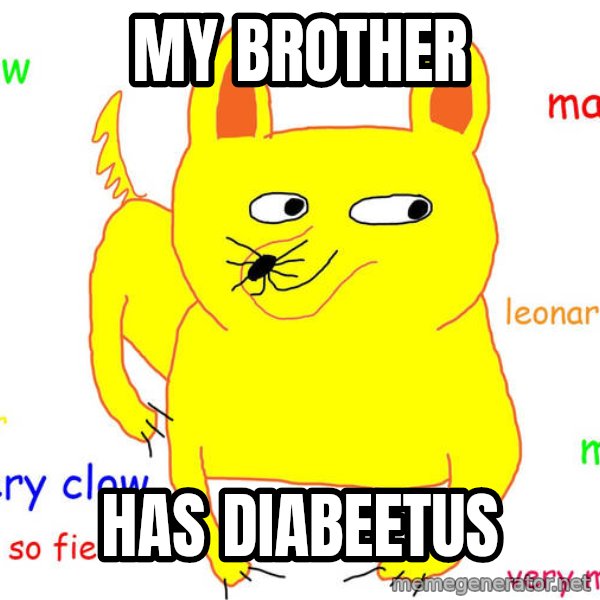 Grumpy Cat  meme: my brother / has diabeetus