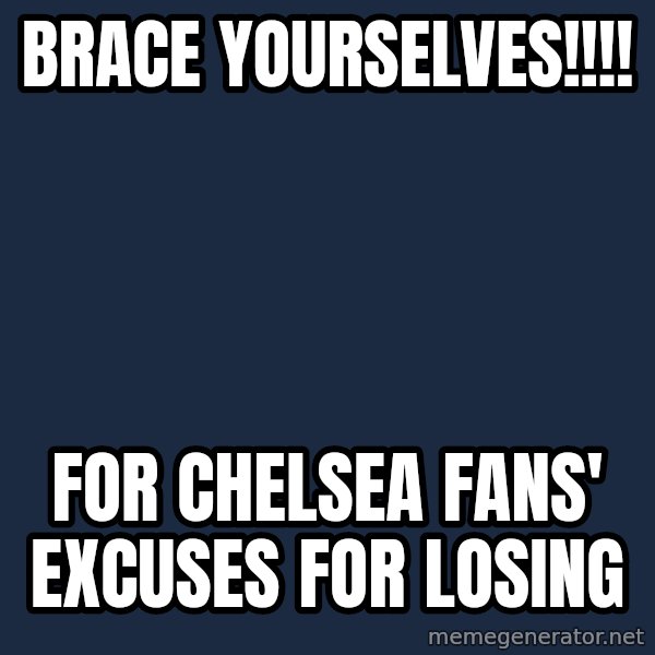 Winter is Coming meme: Brace Yourselves!!!! / For chelsea Fans' excuses for losing