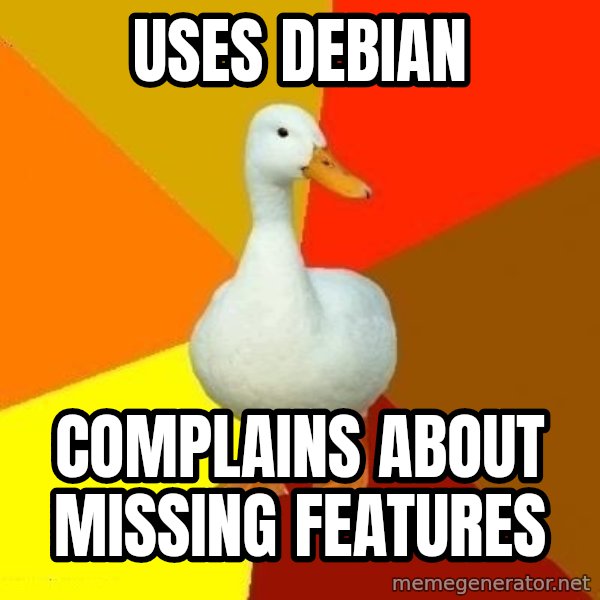 Technologically Impaired Duck meme: UseS debian / complains about missing features