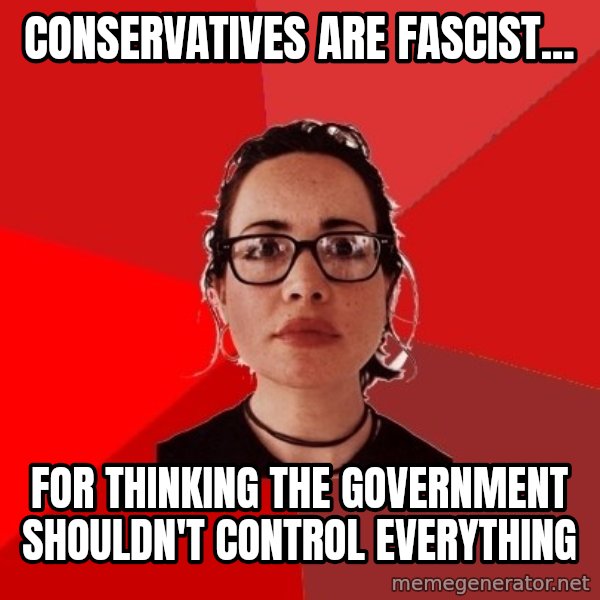 Liberal Douche Garofalo meme: conservatives are fascist... / for thinking the government shouldn't control everything