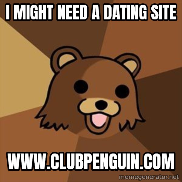 Pedobear meme: i might need a dating site / www.clubpenguin.com