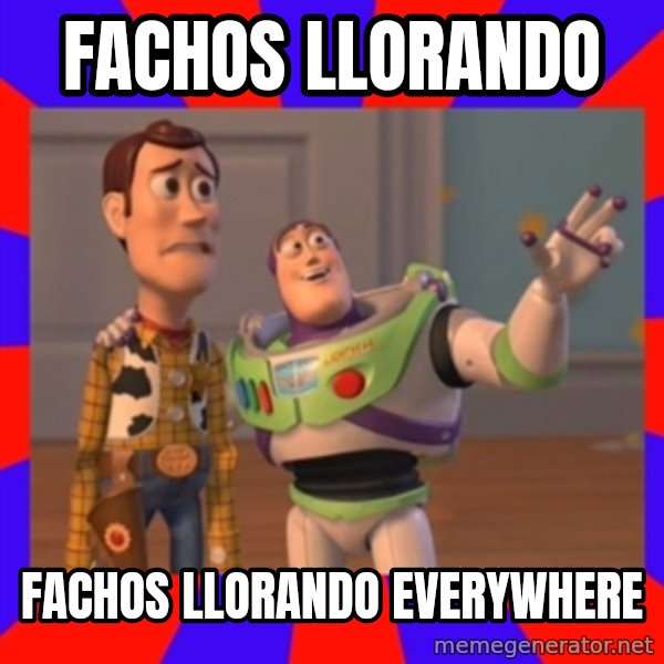 Everywhere meme: FACHOS LLORANDO / FACHOS LLORANDO EVERYWHERE