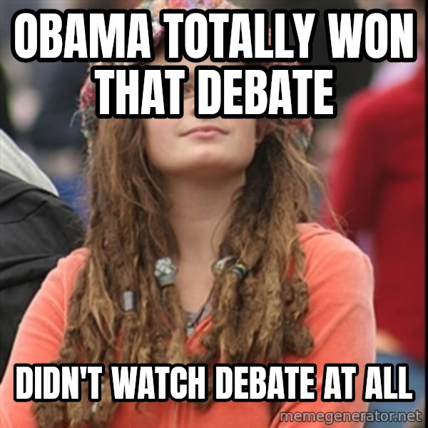 College Liberal meme: obama totally won that debate / didn't watch debate at all