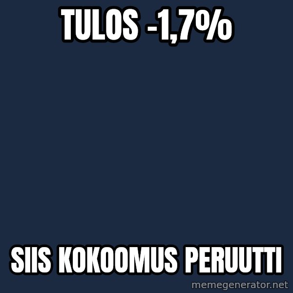 Katainen Perkele meme: Tulos   -1,7% / Siis     kokoomus     peruutti