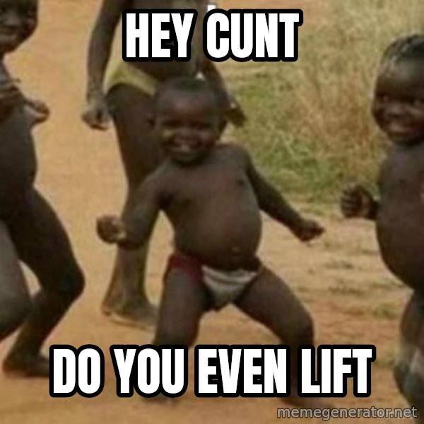 Black Kid meme: HEY CUNT / DO YOU EVEN LIFT