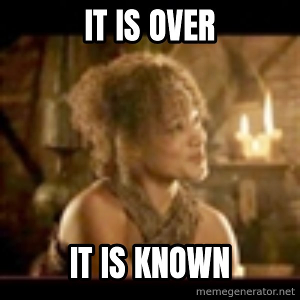 It Is Known Lady meme: IT IS OVER / IT IS KNOWN
