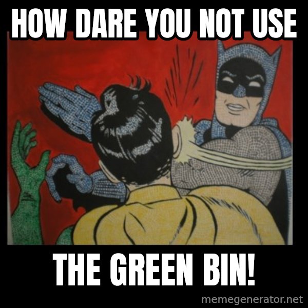 Batman Slappp meme: HOW DARE YOU NOT USE / THE GREEN BIN!