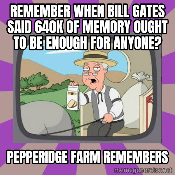 Pepperidge Farm Remembers FG meme: remember when bill gates said 640k of memory ought to be enough for anyone? / pepperidge farm remembers