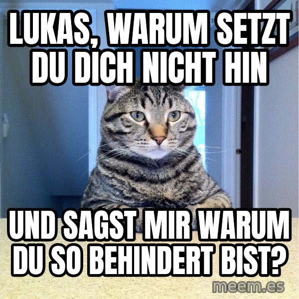 Chris Hansen Cat meme: Lukas, warum setzt du dich nicht hin / und sagst mir warum du so behindert bist?