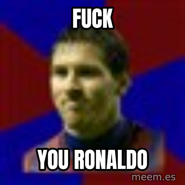 Lionel Messi meme: Fuck / You Ronaldo
