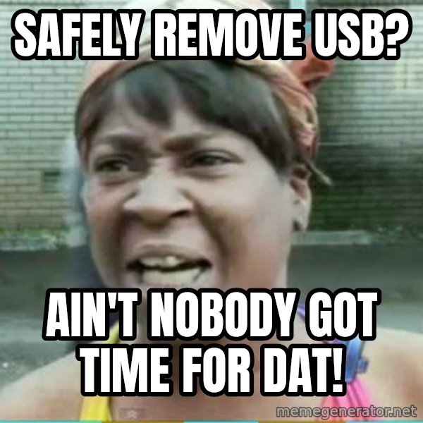 Sweet Brown Meme meme: safely remove usb? / ain't nobody got time for dat!
