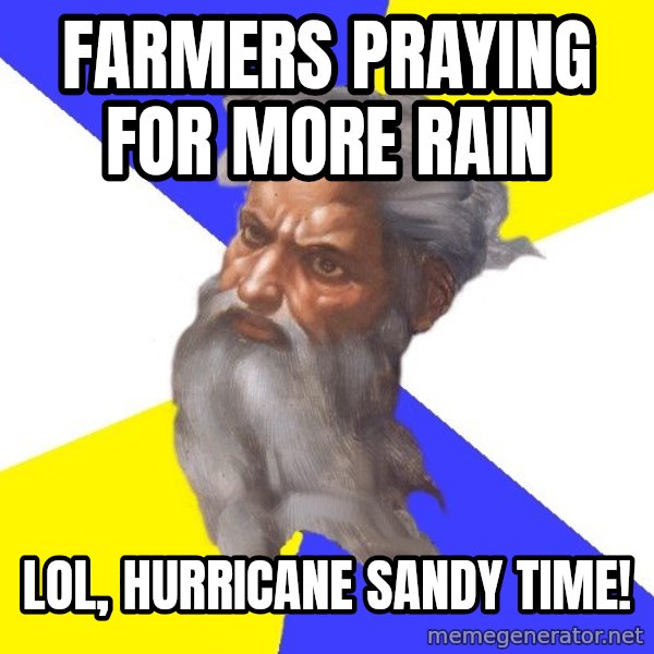 God meme: Farmers praying for more rain / lol, hurricane sandy time!