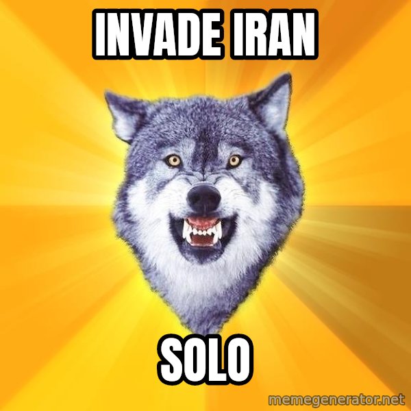 Courage Wolf meme: invade iran / solo