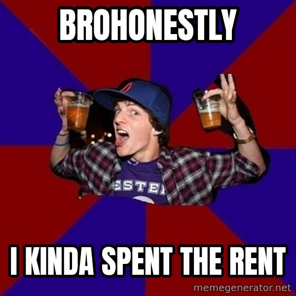 Sunny Student meme: brohonestly / i kinda spent the rent
