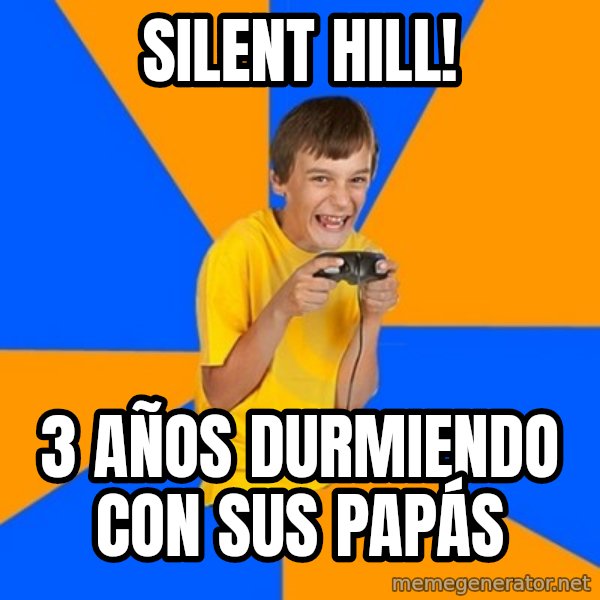 Annoying Gamer Kid meme: SILENT HILL! / 3 AÑOS DURMIENDO CON SUS PAPÁS