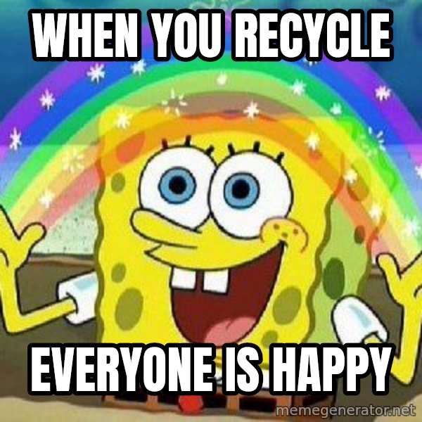 Imagination meme: When you recycle / Everyone is happy