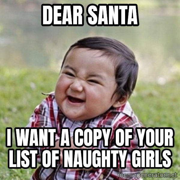 evil toddler kid2 meme: Dear santa / I want a copy of your list of naughty girls
