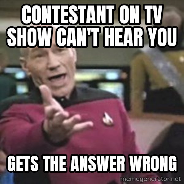 Captain Picard meme: Contestant on TV Show can't hear you / gets the answer wrong