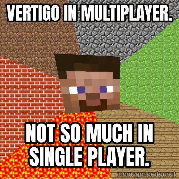 Minecraft Guy meme: Vertigo in Multiplayer. / Not so much in                Single Player.